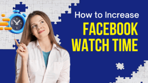 How to Increase Facebook Watch Time